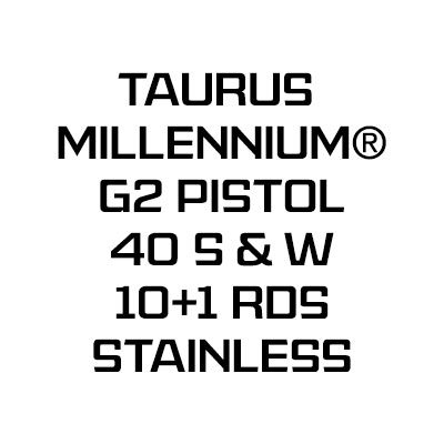 TAURUS MILLENNIUM® G2 PISTOL 40 S&W 10+1 RDS STAINLESS